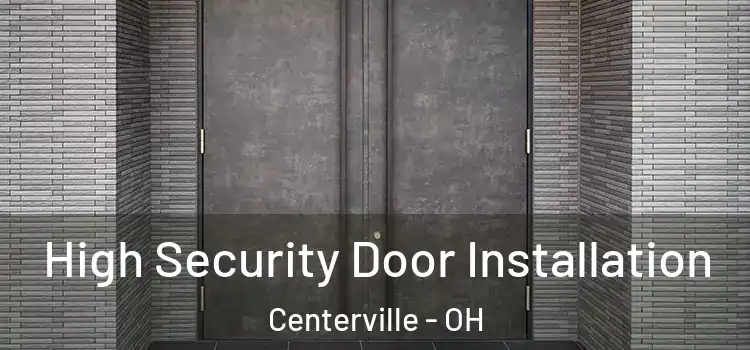 High Security Door Installation Centerville - OH